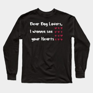 Dear Dog Lovers,I wanna see your Hearts valentine day dog Long Sleeve T-Shirt